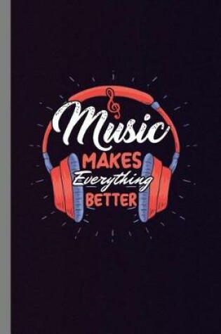 Cover of Music Makes Everything Better
