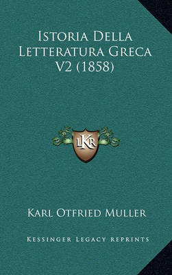 Book cover for Istoria Della Letteratura Greca V2 (1858)