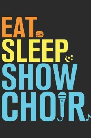 Cover of Eat Sleep Show Choir