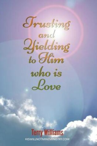 Cover of Trusting and Yielding to Him who is Love