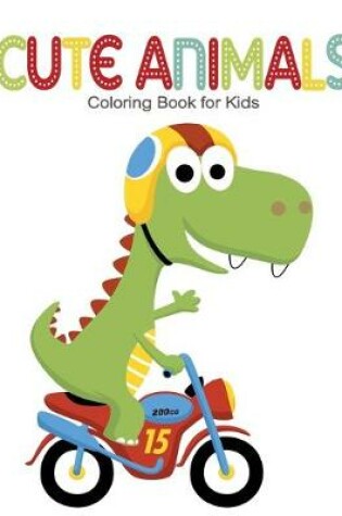 Cover of Cute Animals Coloring Book for Kids