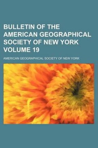 Cover of Bulletin of the American Geographical Society of New York Volume 19