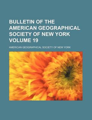 Book cover for Bulletin of the American Geographical Society of New York Volume 19