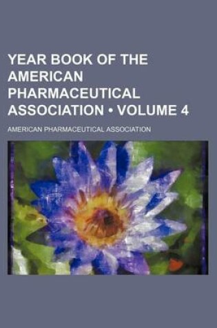 Cover of Year Book of the American Pharmaceutical Association (Volume 4)