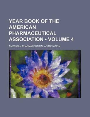 Book cover for Year Book of the American Pharmaceutical Association (Volume 4)