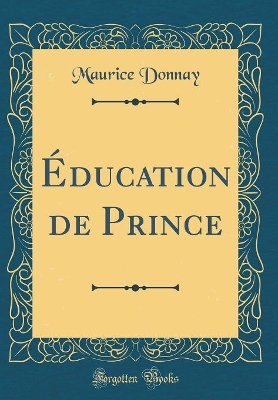 Book cover for Éducation de Prince (Classic Reprint)