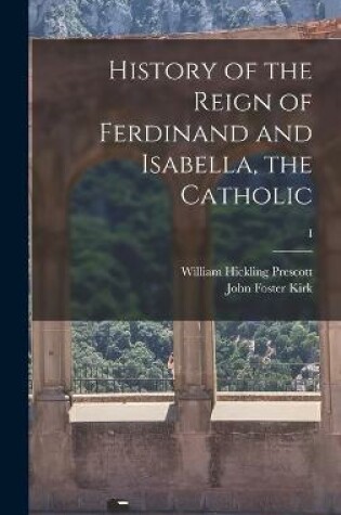 Cover of History of the Reign of Ferdinand and Isabella, the Catholic; I