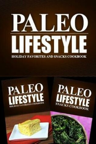 Cover of Paleo Lifestyle - Holiday Favorites and Snacks Cookbook