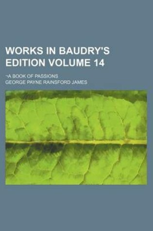 Cover of Works in Baudry's Edition Volume 14; -A Book of Passions