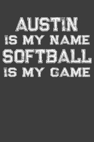 Cover of Austin Is My Name Softball Is My Game