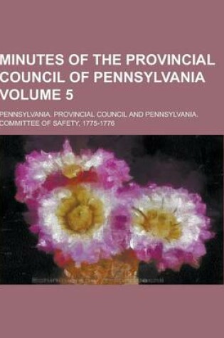 Cover of Minutes of the Provincial Council of Pennsylvania Volume 5