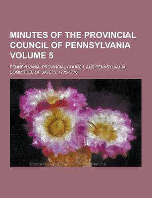 Book cover for Minutes of the Provincial Council of Pennsylvania Volume 5