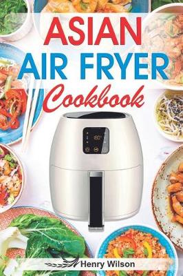 Book cover for Asian Air Fryer Cookbook