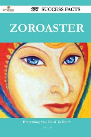 Cover of Zoroaster 177 Success Facts - Everything You Need to Know about Zoroaster