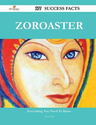 Book cover for Zoroaster 177 Success Facts - Everything You Need to Know about Zoroaster