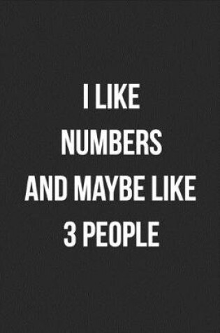 Cover of I Like Numbers And Maybe Like 3 People