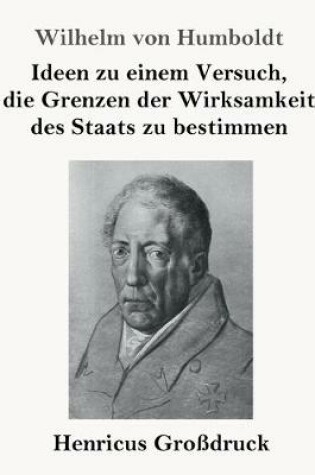 Cover of Ideen zu einem Versuch, die Grenzen der Wirksamkeit des Staats zu bestimmen (Grossdruck)