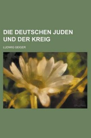 Cover of Die Deutschen Juden Und Der Kreig