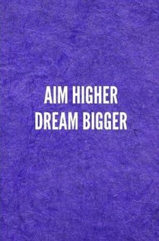 Cover of Aim Higher Dream Bigger