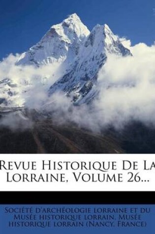 Cover of Revue Historique De La Lorraine, Volume 26...