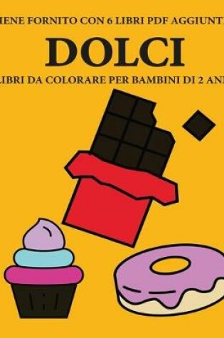 Cover of Libri da colorare per bambini di 2 anni (Dolci)