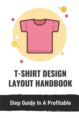 Cover of T-Shirt Design Layout Handbook