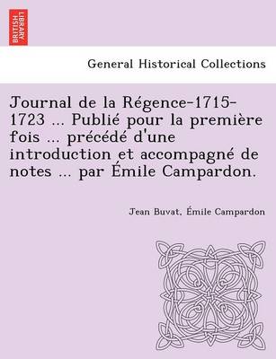 Book cover for Journal de La Regence-1715-1723 ... Publie Pour La Premiere Fois ... Precede D'Une Introduction Et Accompagne de Notes ... Par Emile Campardon.