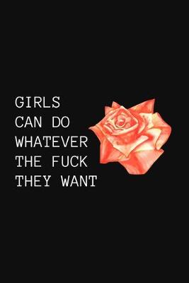 Book cover for Girls Can Do Whatever The Fuck They Want