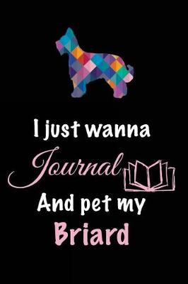 Book cover for I Just Wanna Journal And Pet My Briard