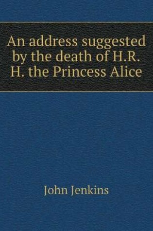 Cover of An address suggested by the death of H.R.H. the Princess Alice