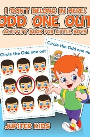 Cover of I Don't Belong In Here! Odd One Out Activity Book for Little Boys