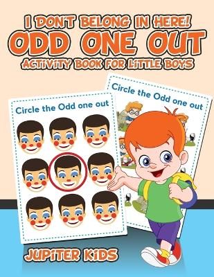 Book cover for I Don't Belong In Here! Odd One Out Activity Book for Little Boys