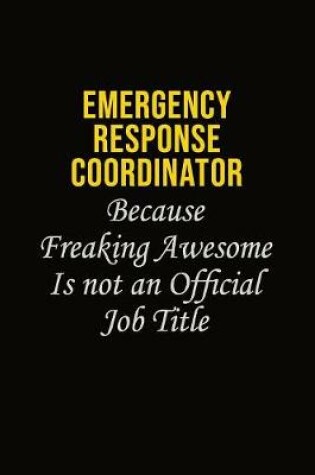 Cover of Emergency Response Coordinator Because Freaking Awesome Is Not An Official Job Title