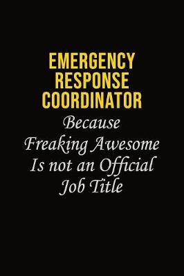 Book cover for Emergency Response Coordinator Because Freaking Awesome Is Not An Official Job Title