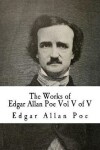 Book cover for The Works of Edgar Allan Poe Vol V of V