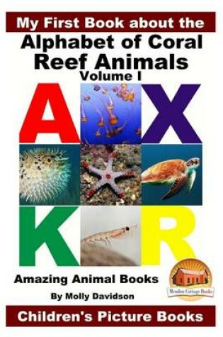 Cover of My First Book about the Alphabet of Coral Reef Animals Volume I - Amazing Animal Books - Children's Picture Books