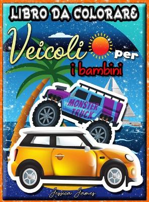 Book cover for Veicoli Libro da Colorare per i Bambini