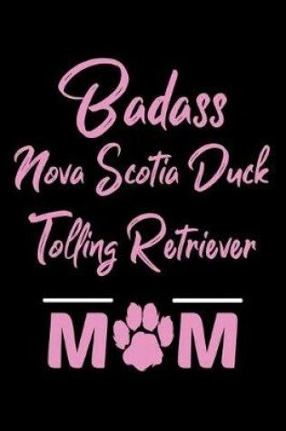 Cover of Badass Nova Scotia Duck Tolling Retriever Mom