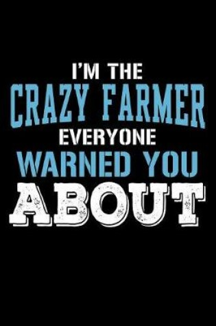 Cover of I'm the Crazy Farmer Everyone Warned You About