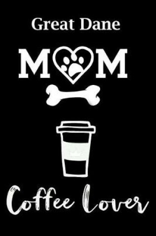 Cover of Great Dane Mom Coffee Lover