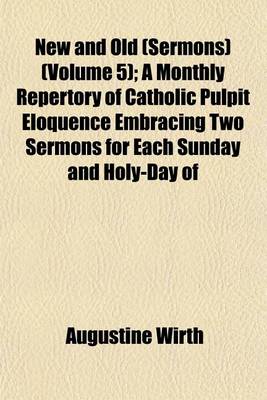 Book cover for New and Old (Sermons) (Volume 5); A Monthly Repertory of Catholic Pulpit Eloquence Embracing Two Sermons for Each Sunday and Holy-Day of