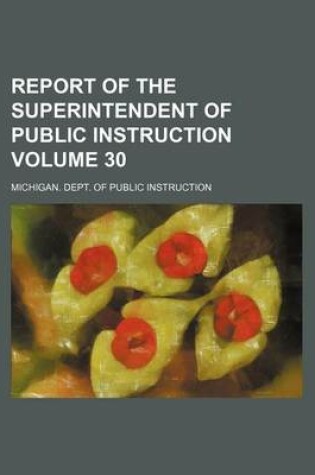 Cover of Report of the Superintendent of Public Instruction Volume 30