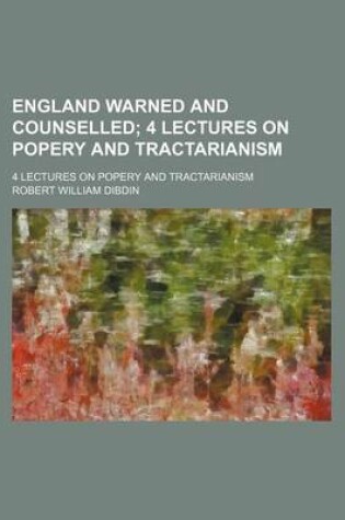 Cover of England Warned and Counselled; 4 Lectures on Popery and Tractarianism. 4 Lectures on Popery and Tractarianism