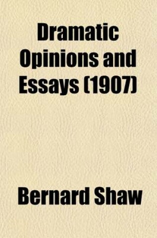 Cover of Dramatic Opinions and Essays Volume 2; With an Apology