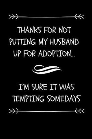 Cover of Thanks For Not Putting My Husband Up For Adoption... I'm Sure It Was Tempting Somedays
