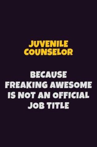 Cover of Juvenile Counselor, Because Freaking Awesome Is Not An Official Job Title