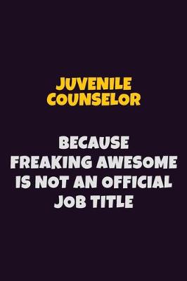 Book cover for Juvenile Counselor, Because Freaking Awesome Is Not An Official Job Title