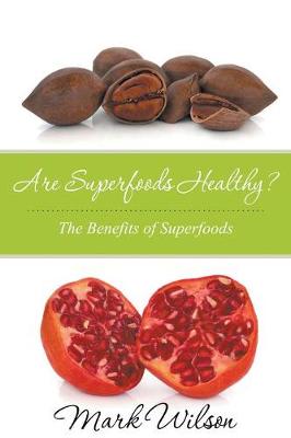 Cover of Are Superfoods Healthy? The Benefits of Superfoods