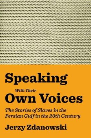 Cover of Speaking with Their Own Voices: The Stories of Slaves in the Persian Gulf in the 20th Century