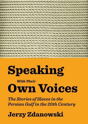 Book cover for Speaking with Their Own Voices: The Stories of Slaves in the Persian Gulf in the 20th Century